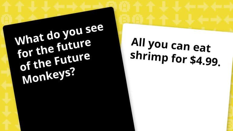 What do you want for the future of the Future Monkeys