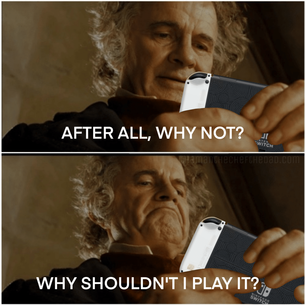 Bilbo Baggins after all meme. But holding a Nintendo Switch and asking why shouldn't I play it.